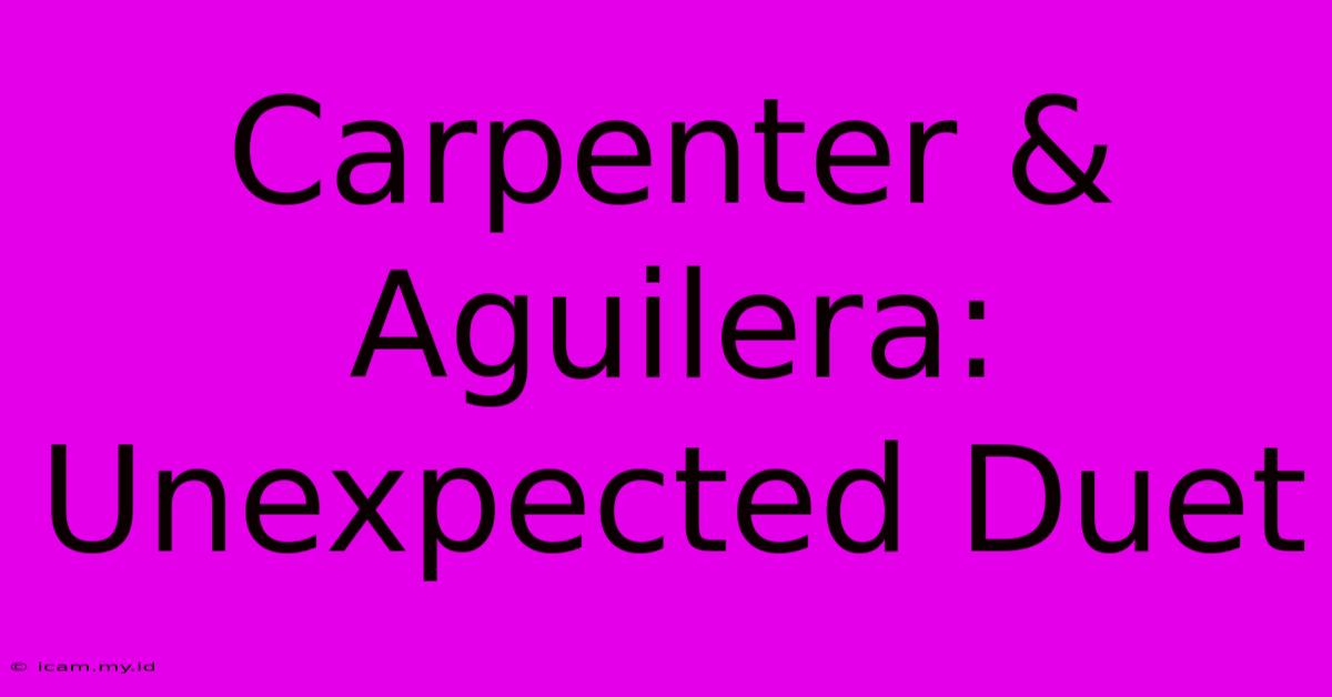 Carpenter & Aguilera: Unexpected Duet