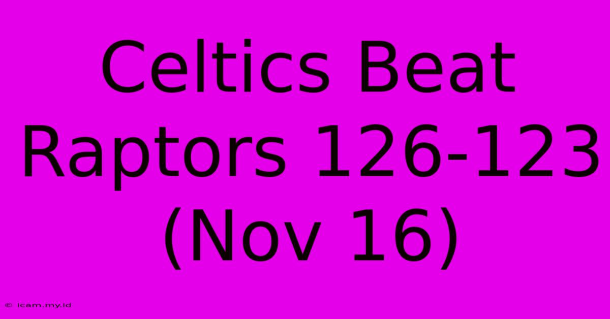 Celtics Beat Raptors 126-123 (Nov 16)