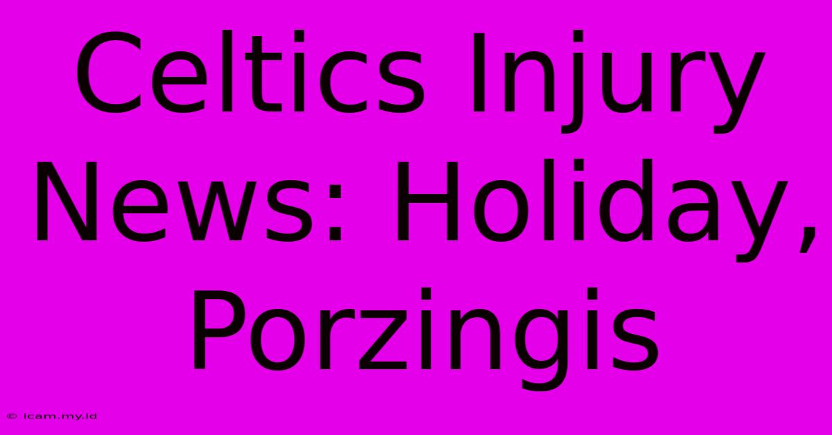 Celtics Injury News: Holiday, Porzingis