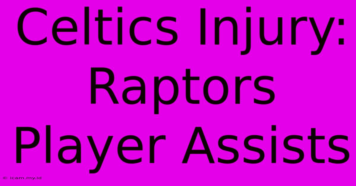 Celtics Injury: Raptors Player Assists