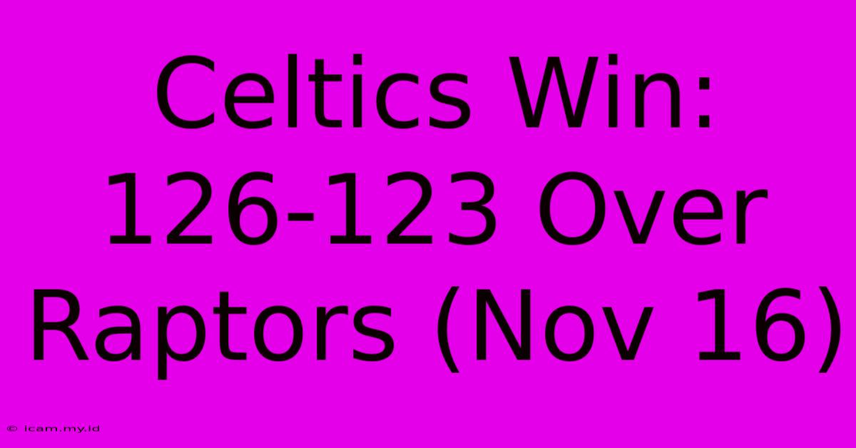 Celtics Win: 126-123 Over Raptors (Nov 16)