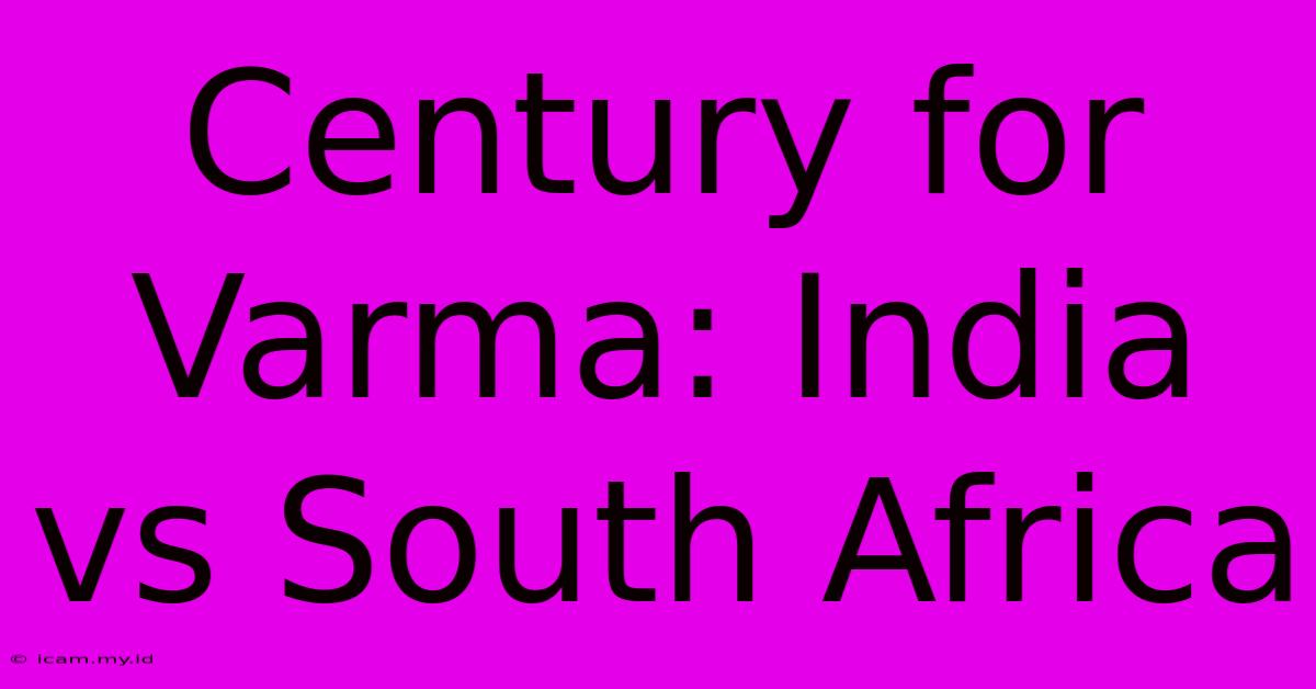 Century For Varma: India Vs South Africa Century For Varma: India Vs South Africa