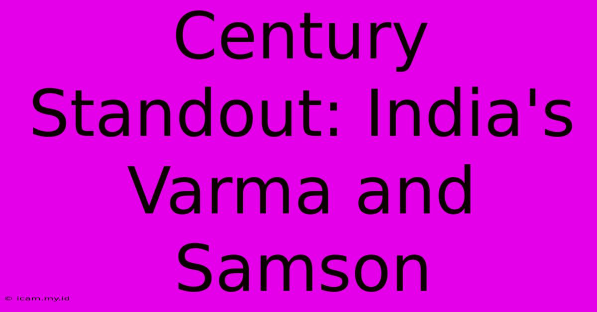 Century Standout: India's Varma And Samson