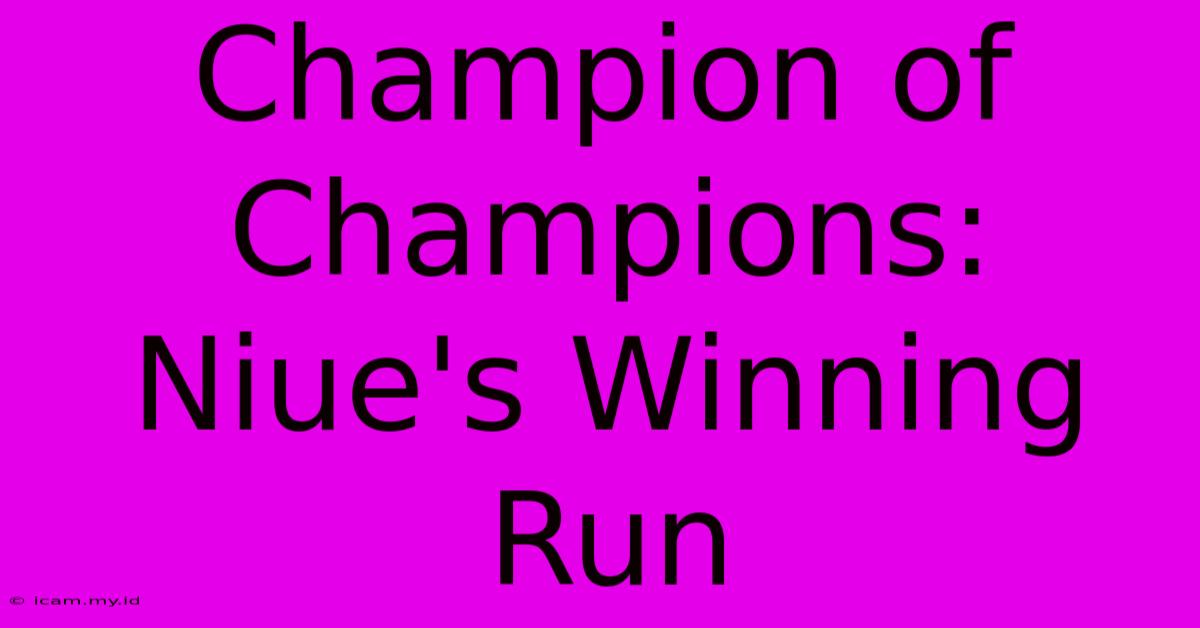 Champion Of Champions: Niue's Winning Run