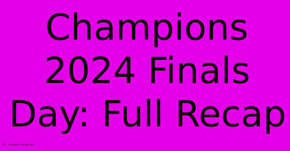 Champions 2024 Finals Day: Full Recap