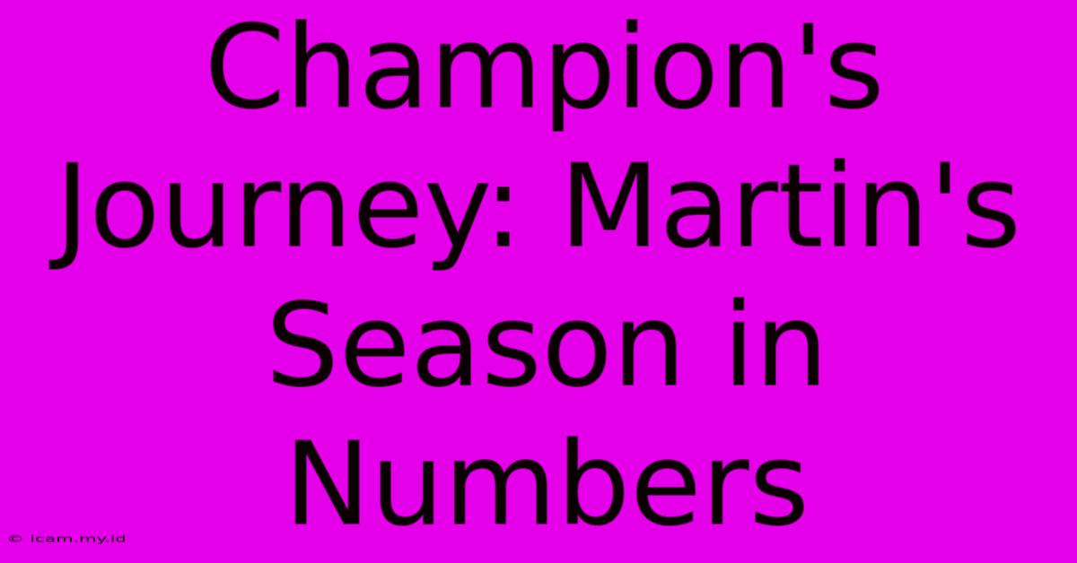 Champion's Journey: Martin's Season In Numbers