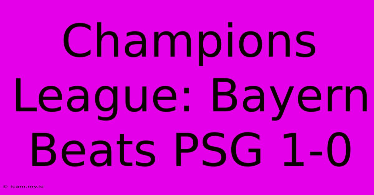 Champions League: Bayern Beats PSG 1-0