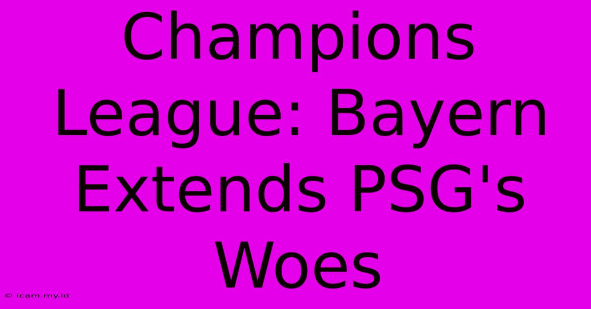 Champions League: Bayern Extends PSG's Woes