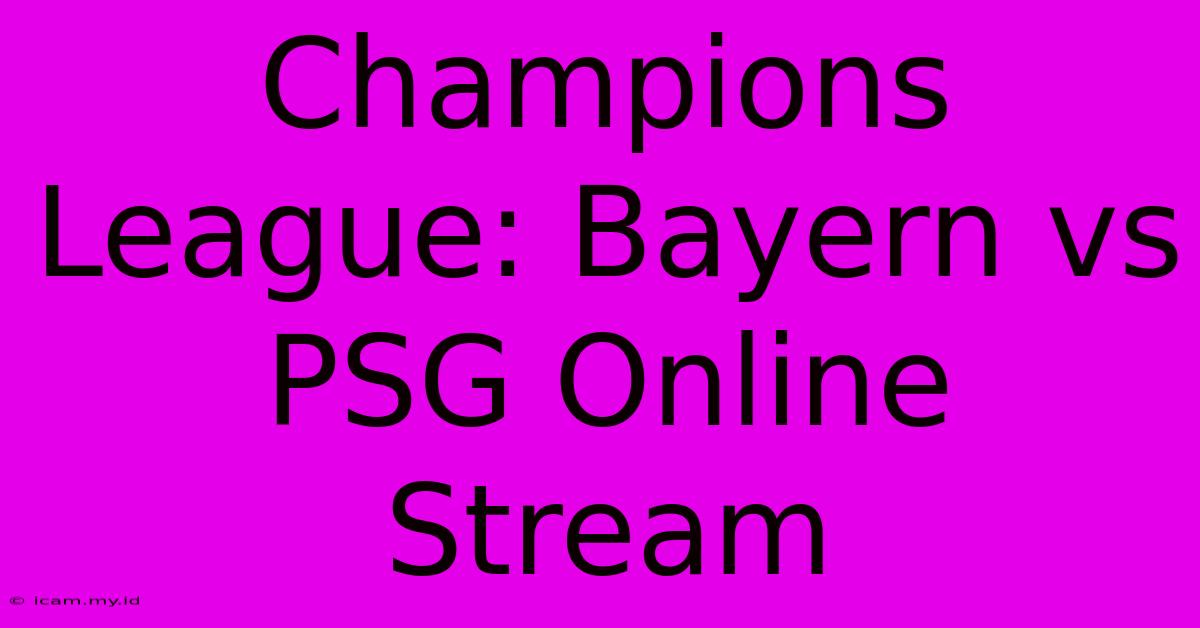 Champions League: Bayern Vs PSG Online Stream