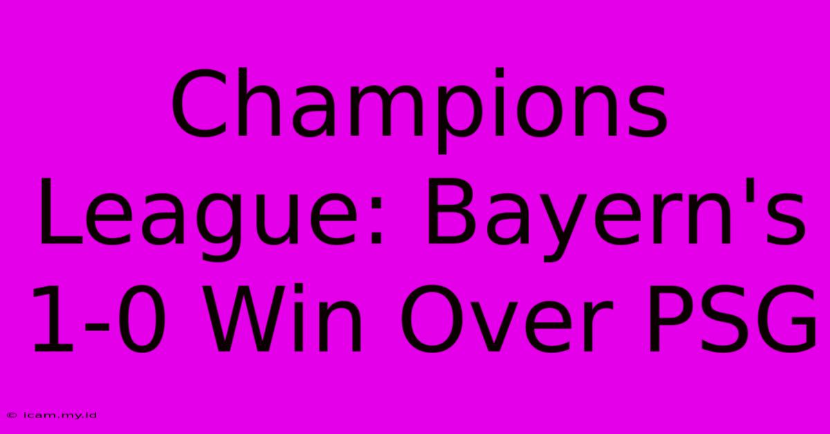 Champions League: Bayern's 1-0 Win Over PSG