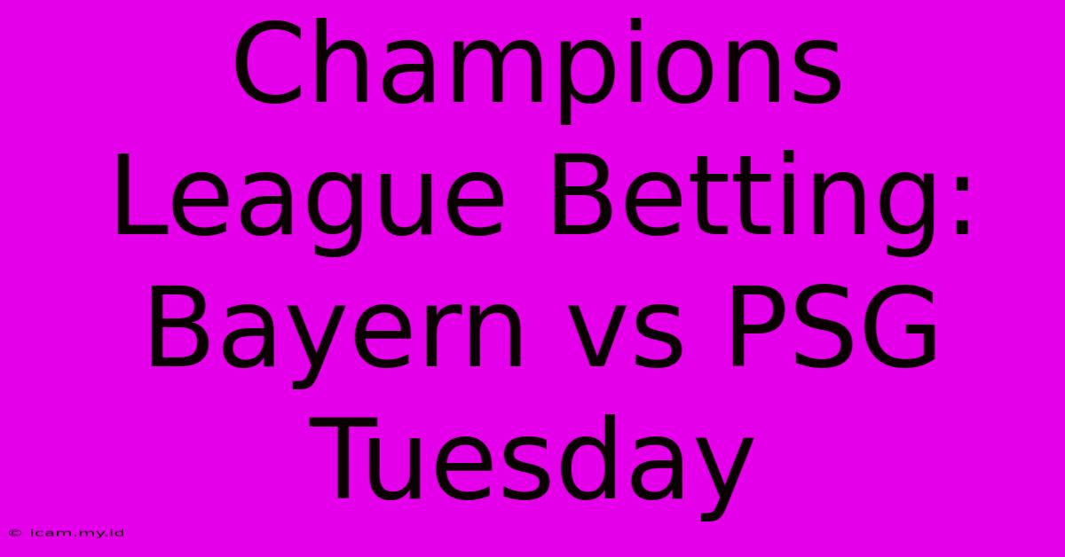 Champions League Betting: Bayern Vs PSG  Tuesday