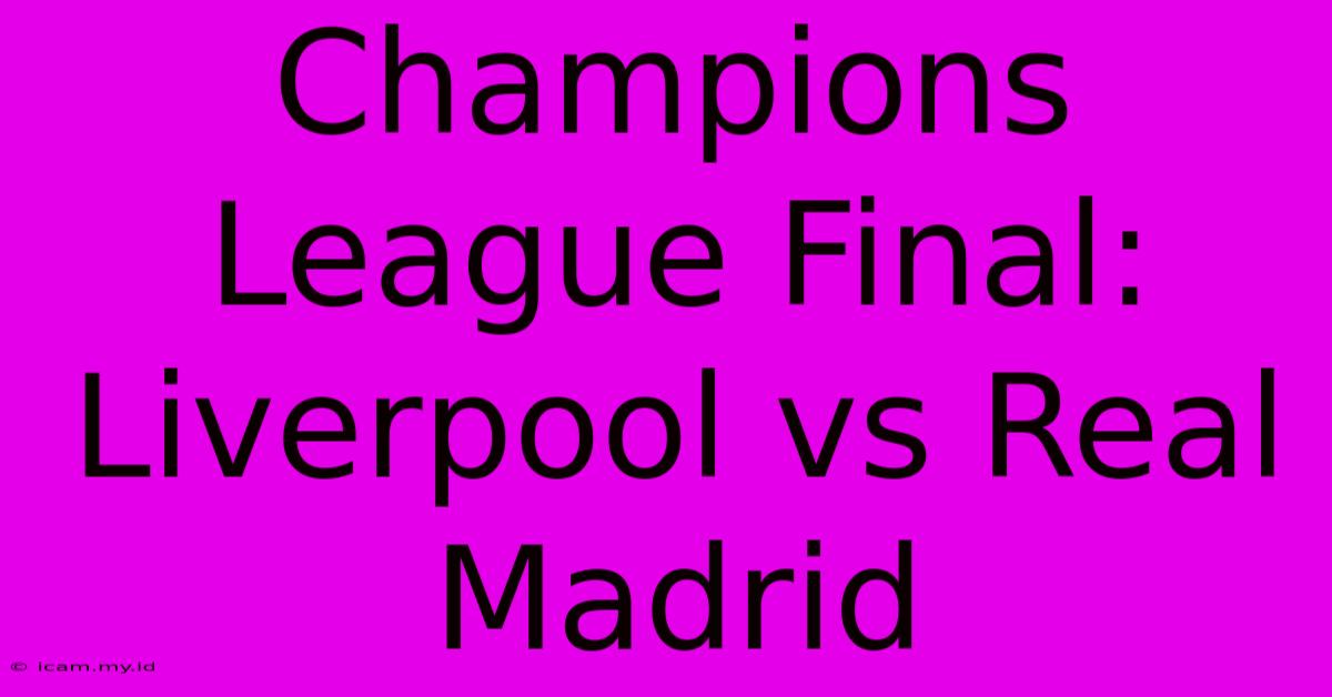 Champions League Final: Liverpool Vs Real Madrid