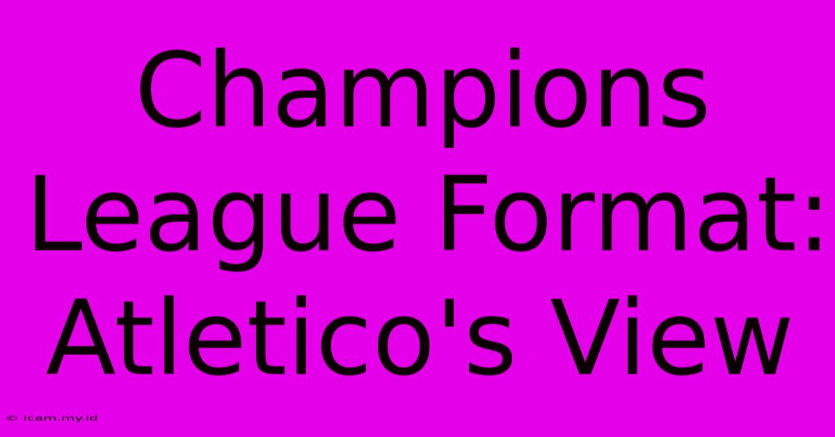 Champions League Format: Atletico's View