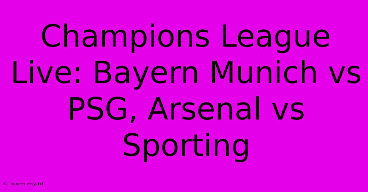 Champions League Live: Bayern Munich Vs PSG, Arsenal Vs Sporting