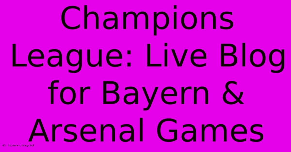 Champions League: Live Blog For Bayern & Arsenal Games