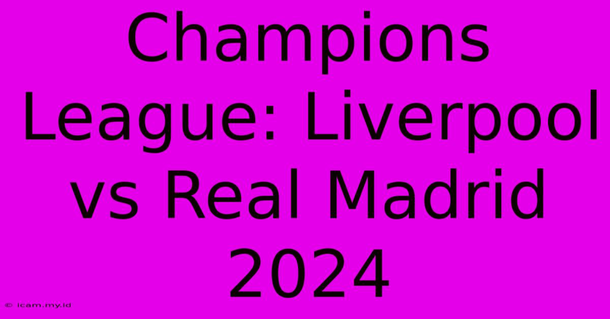 Champions League: Liverpool Vs Real Madrid 2024