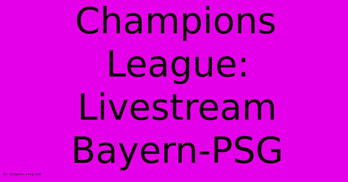 Champions League: Livestream Bayern-PSG