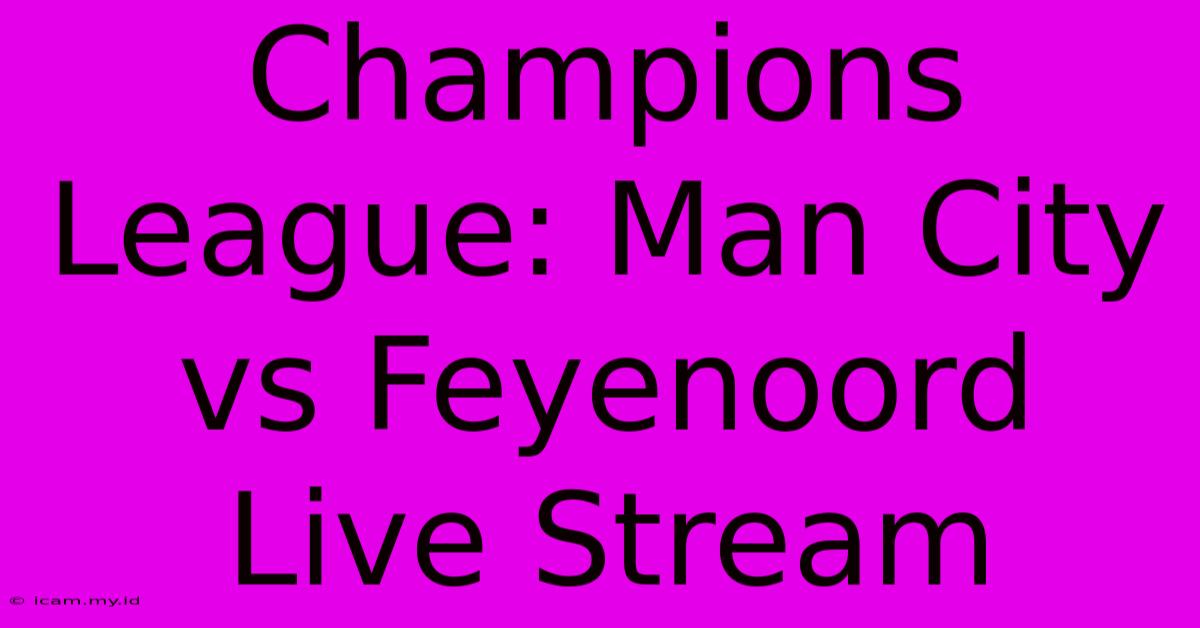 Champions League: Man City Vs Feyenoord Live Stream