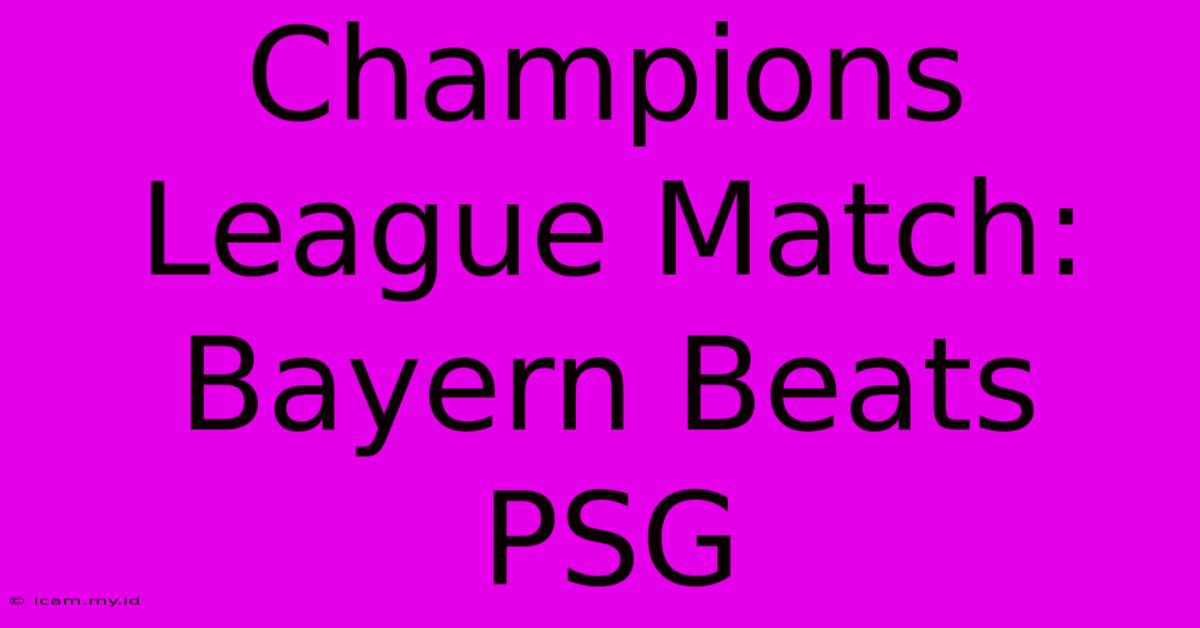 Champions League Match: Bayern Beats PSG