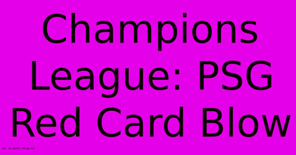 Champions League: PSG Red Card Blow