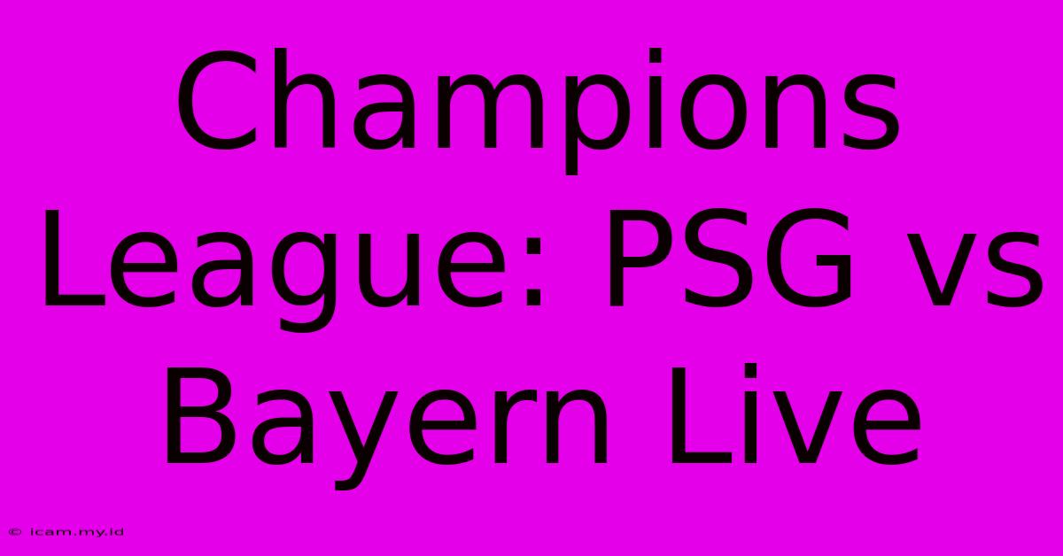 Champions League: PSG Vs Bayern Live