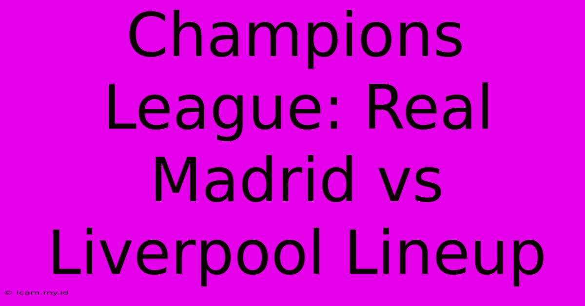 Champions League: Real Madrid Vs Liverpool Lineup