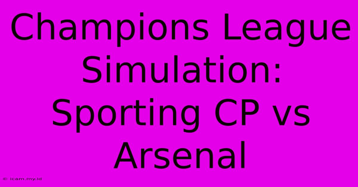 Champions League Simulation: Sporting CP Vs Arsenal