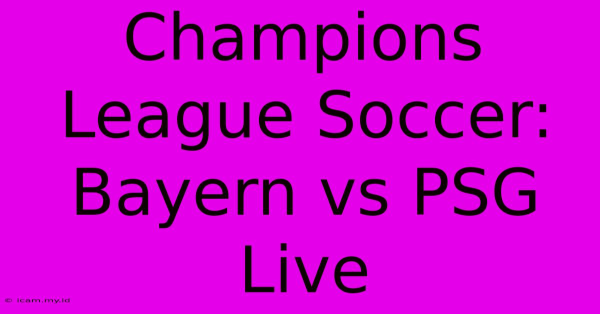 Champions League Soccer: Bayern Vs PSG Live