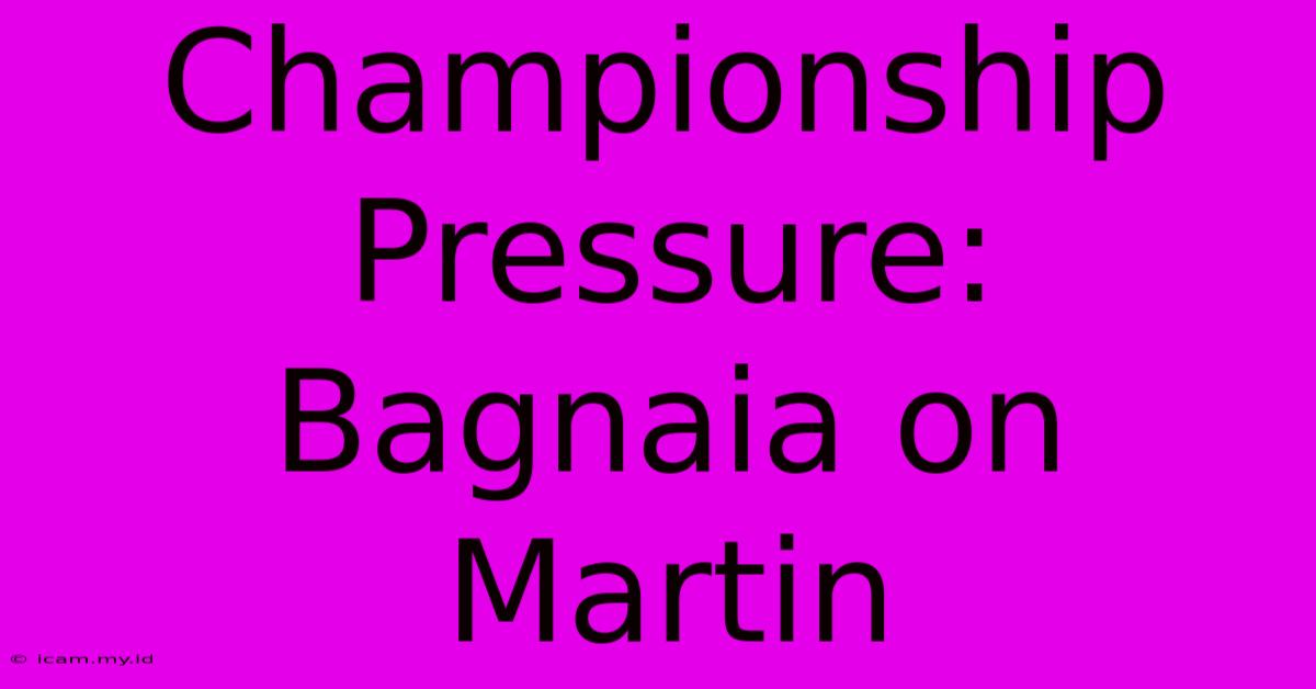 Championship Pressure: Bagnaia On Martin