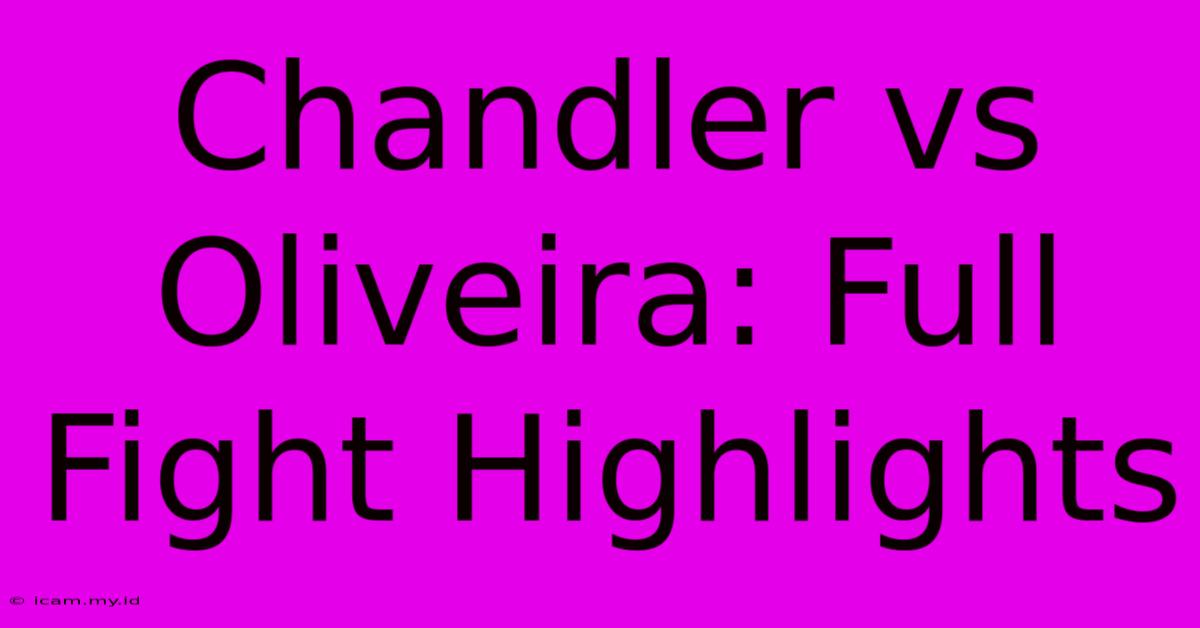 Chandler Vs Oliveira: Full Fight Highlights