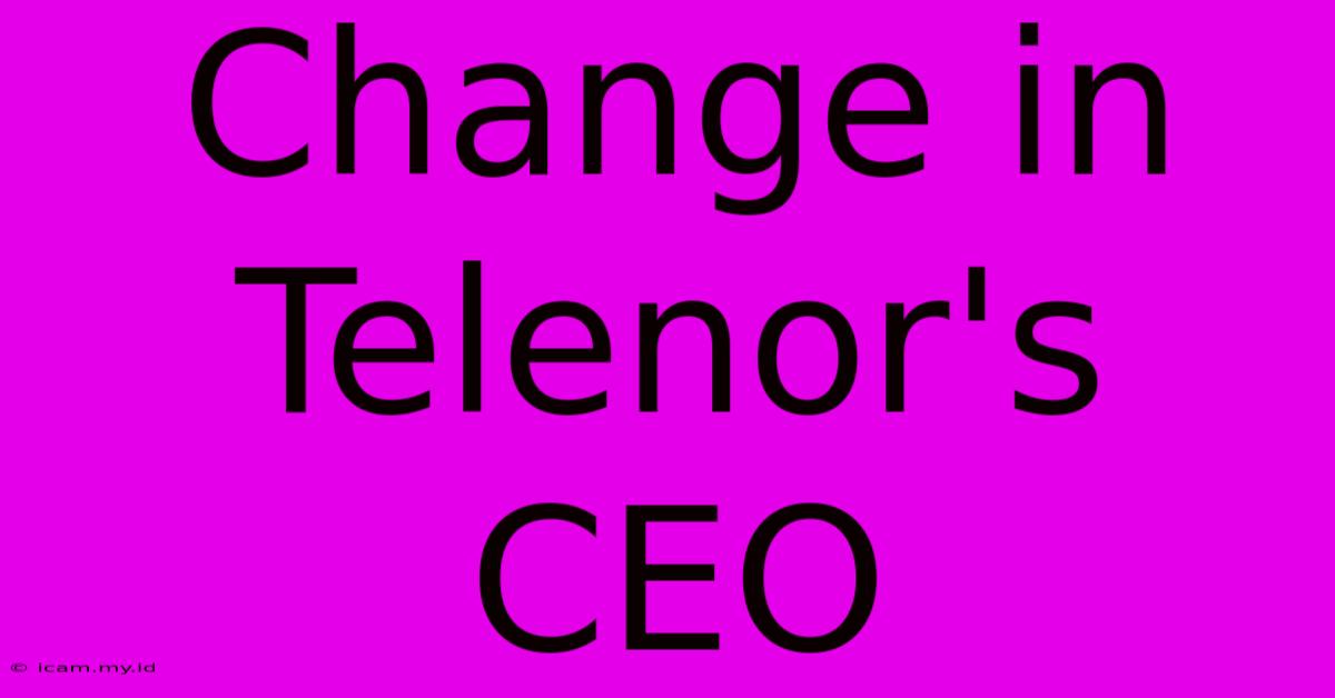 Change In Telenor's CEO