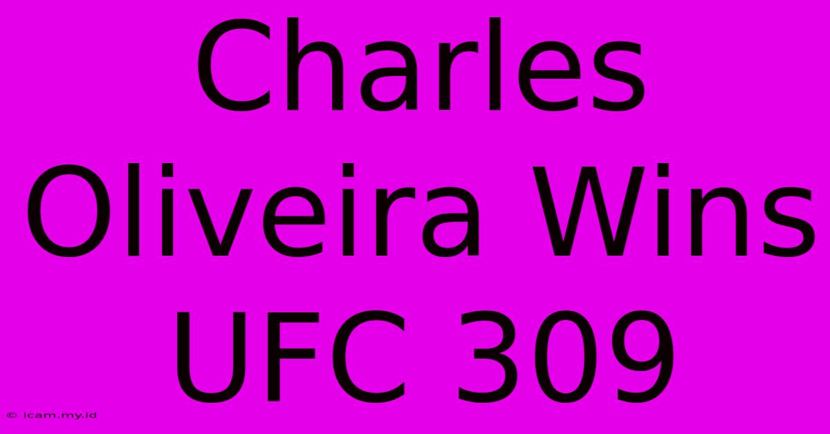 Charles Oliveira Wins UFC 309