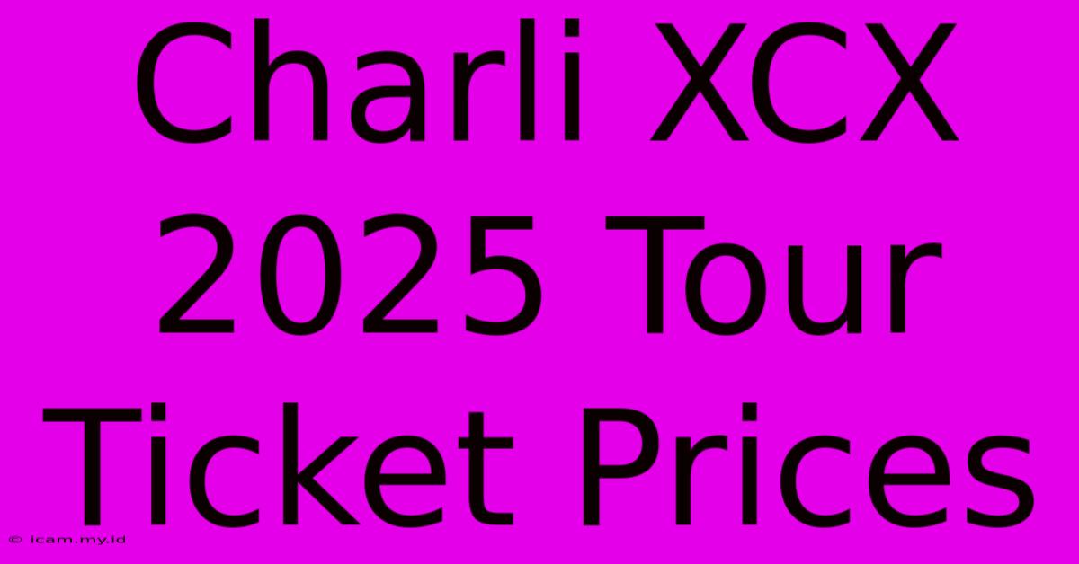 Charli XCX 2025 Tour Ticket Prices