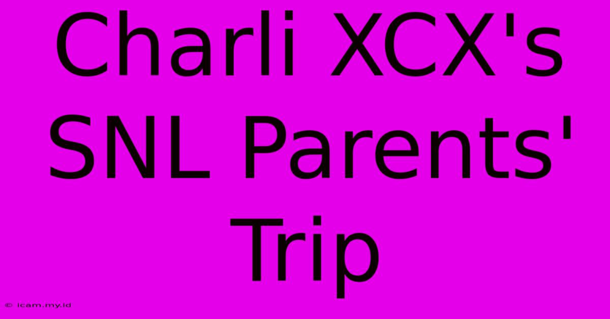 Charli XCX's SNL Parents' Trip