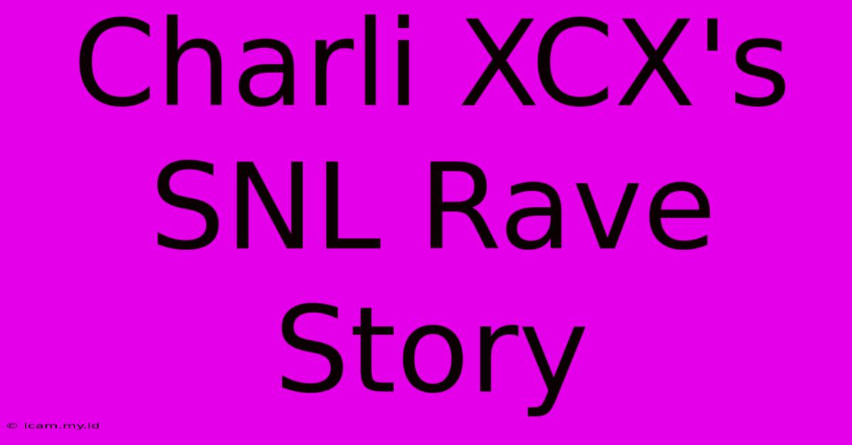 Charli XCX's SNL Rave Story