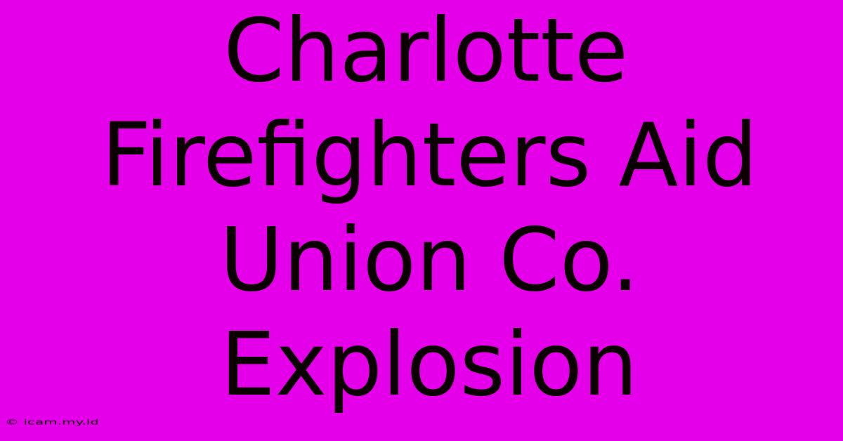 Charlotte Firefighters Aid Union Co. Explosion