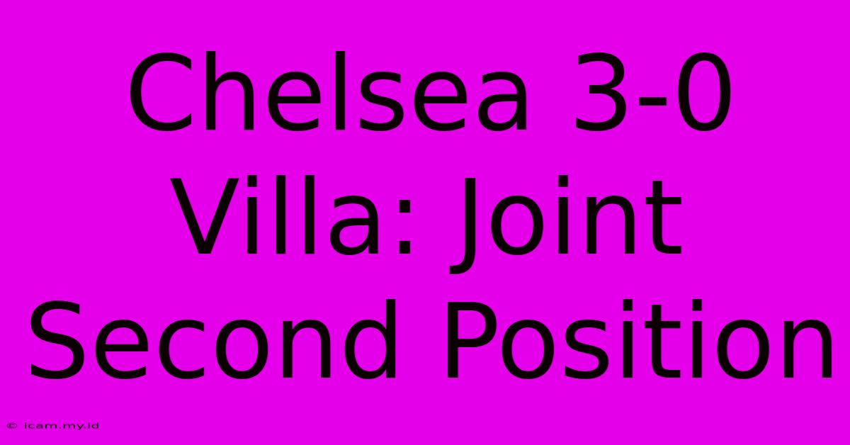 Chelsea 3-0 Villa: Joint Second Position