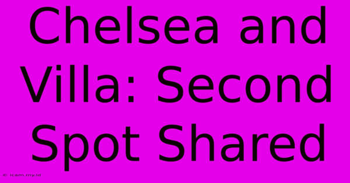 Chelsea And Villa: Second Spot Shared