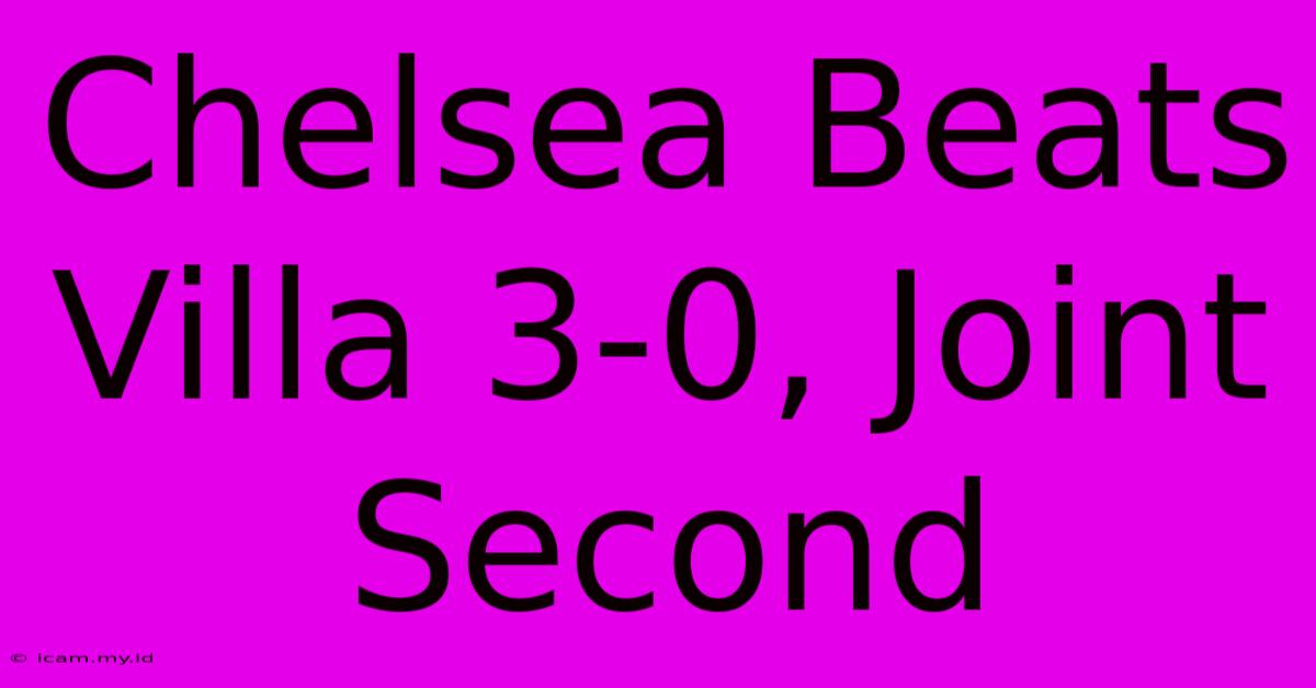 Chelsea Beats Villa 3-0, Joint Second