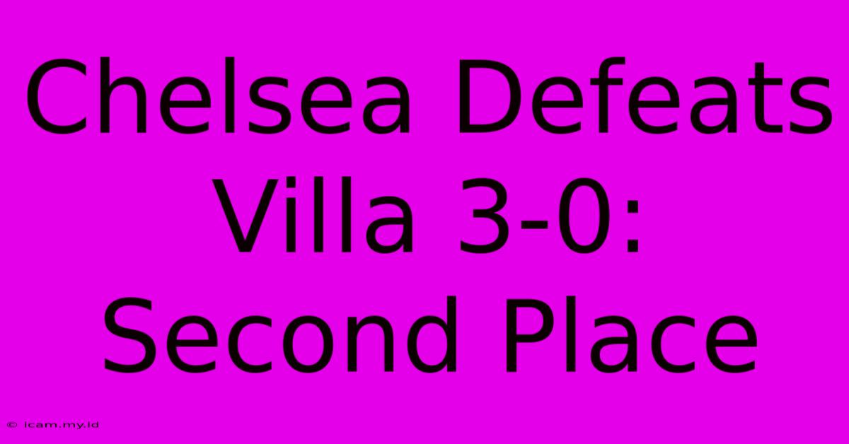 Chelsea Defeats Villa 3-0: Second Place