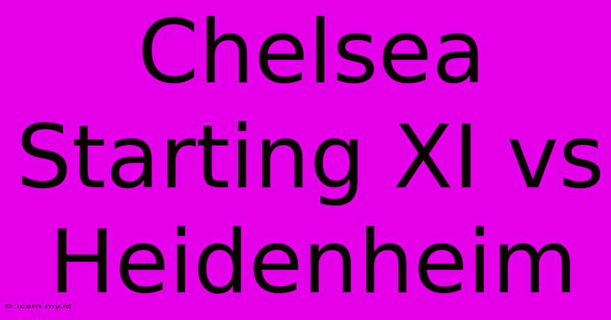 Chelsea Starting XI Vs Heidenheim