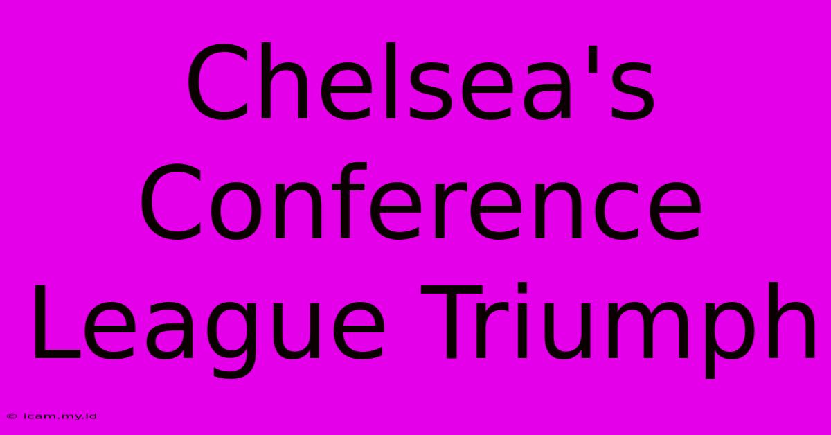 Chelsea's Conference League Triumph