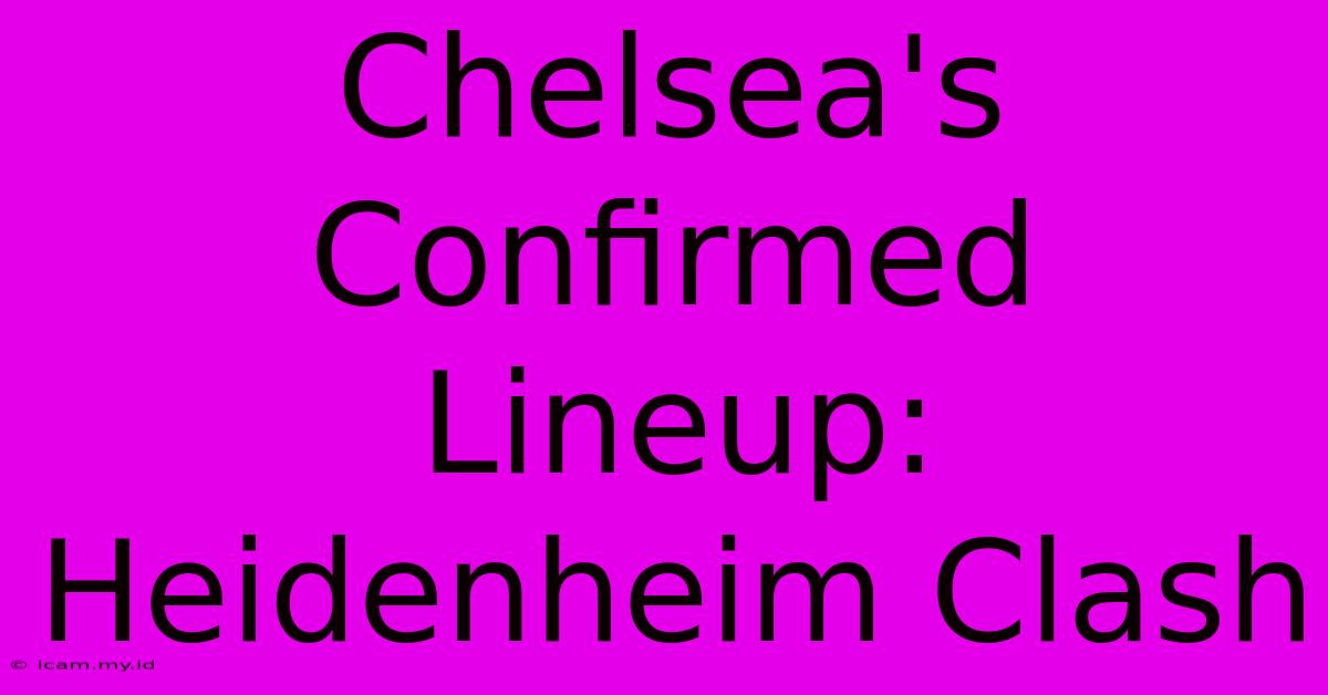 Chelsea's Confirmed Lineup: Heidenheim Clash