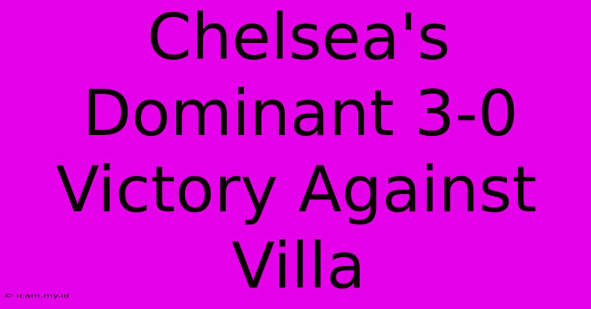 Chelsea's Dominant 3-0 Victory Against Villa