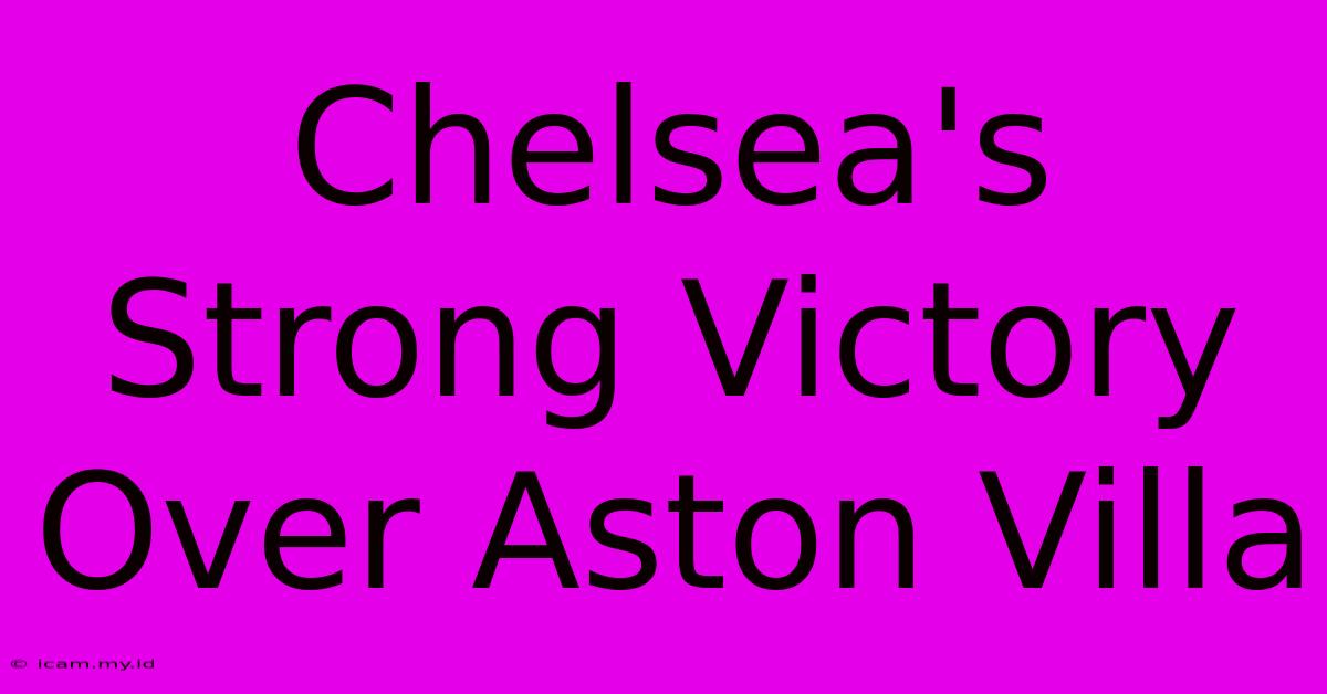 Chelsea's Strong Victory Over Aston Villa Chelsea's Strong Victory Over Aston Villa