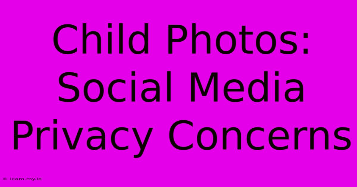 Child Photos: Social Media Privacy Concerns