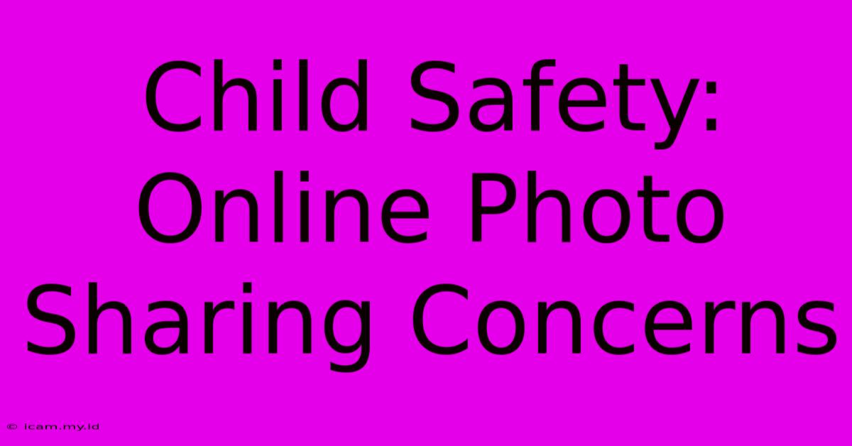 Child Safety: Online Photo Sharing Concerns