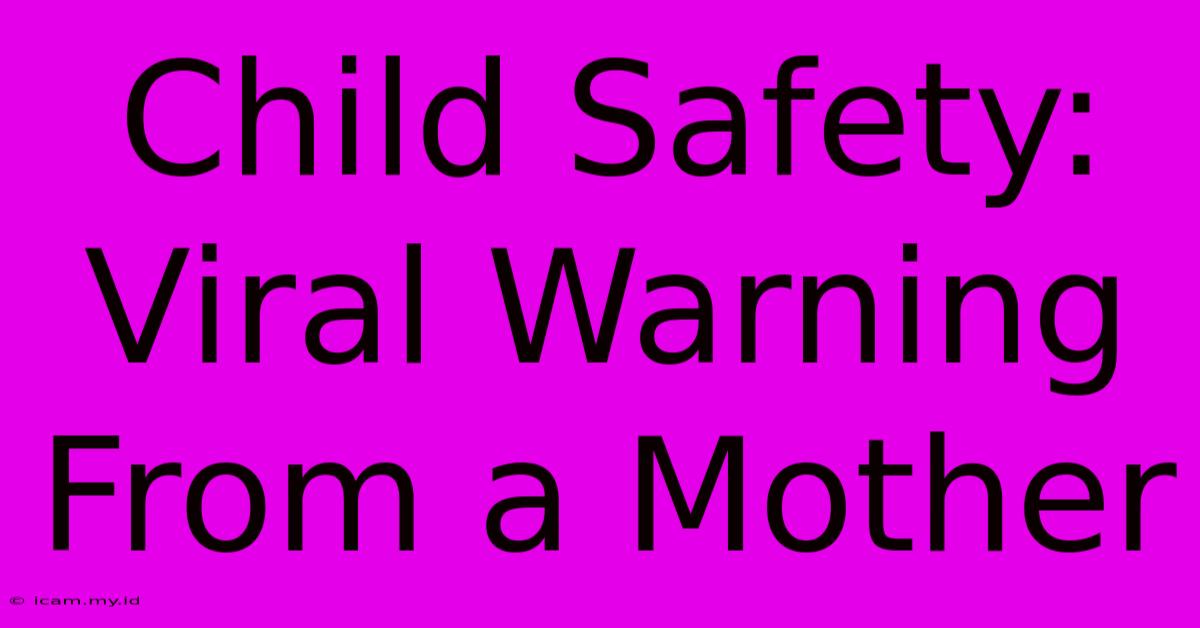 Child Safety: Viral Warning From A Mother