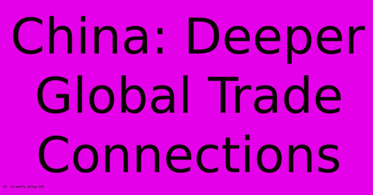 China: Deeper Global Trade Connections