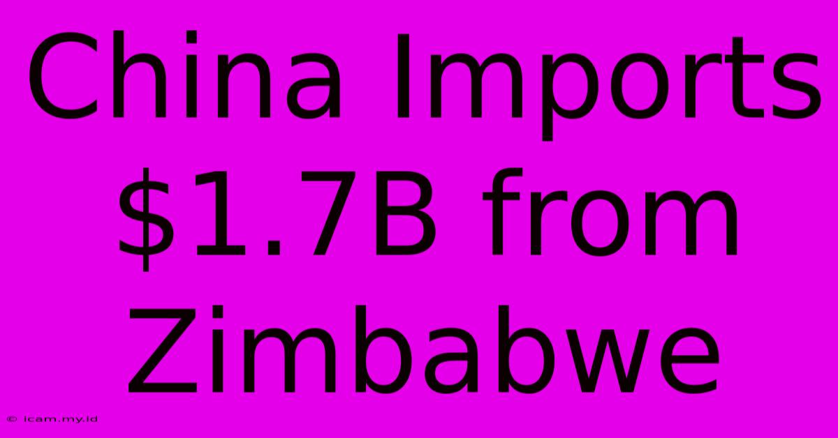 China Imports $1.7B From Zimbabwe